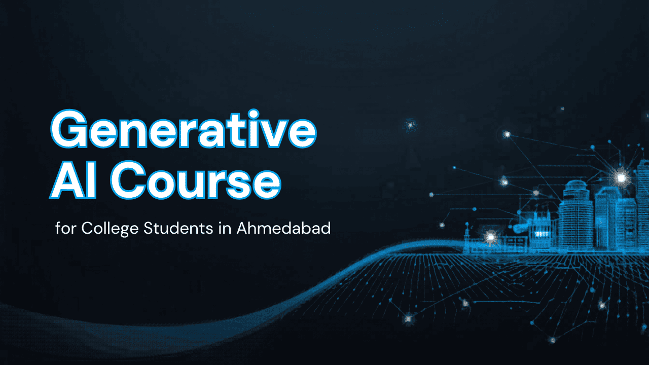 Generative AI Course for College Students in Ahmedabad – Is This the Best Career Move in 2026?