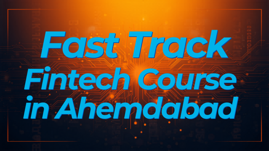 Fast Track Fintech Course in Ahmedabad