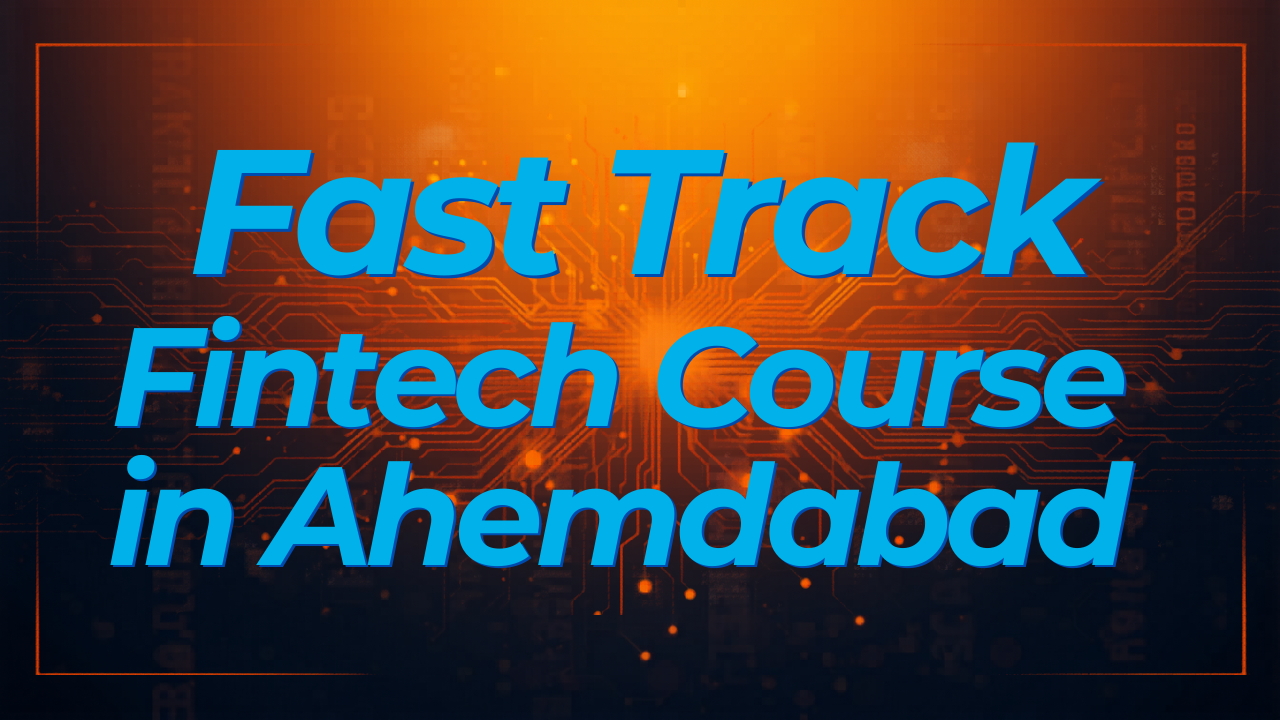 Fast Track Fintech Course in Ahmedabad