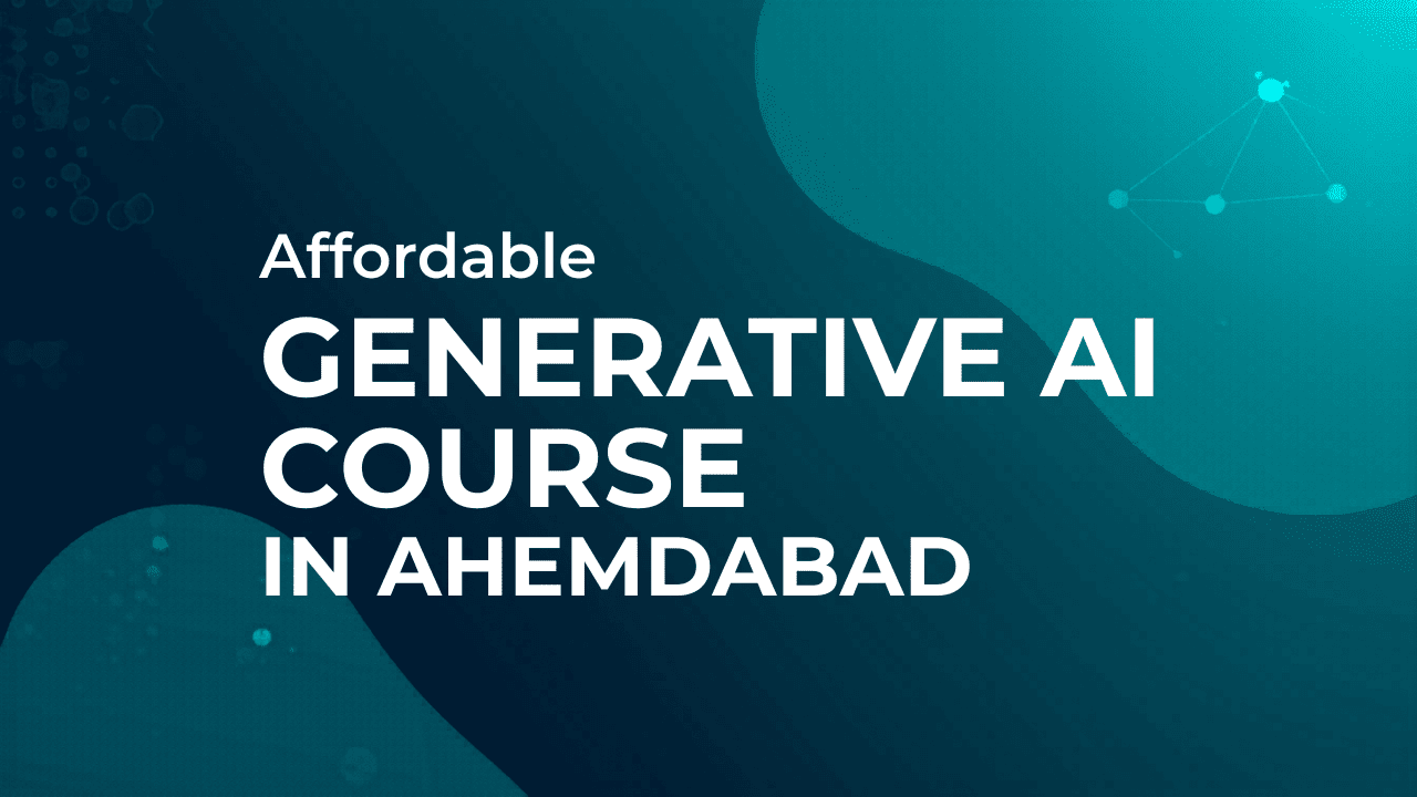 Affordable Generative AI Course in Ahmedabad