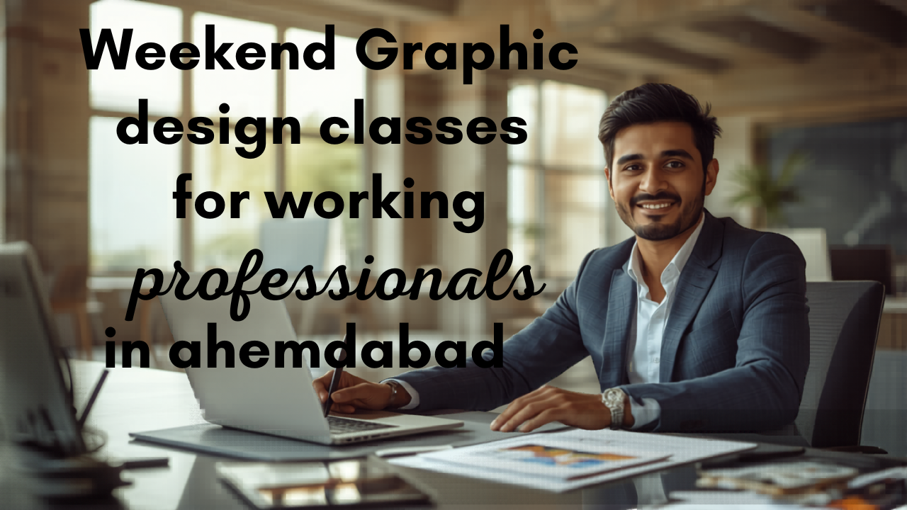 Weekend Graphic Design Classes in Ahmedabad for Working Professionals