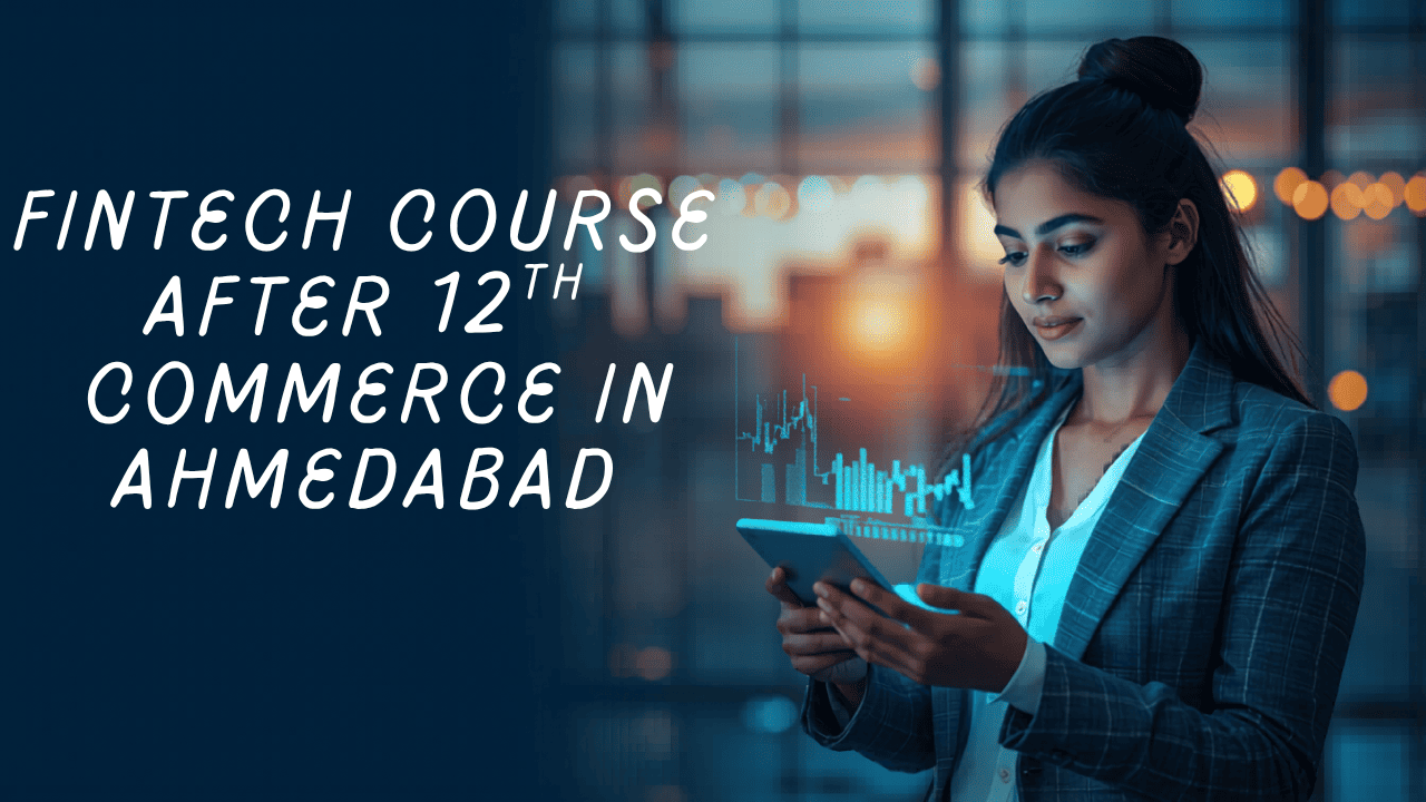 Fintech Course After 12th Commerce in Ahmedabad